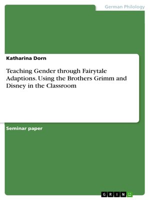 cover image of Teaching Gender through Fairytale Adaptions. Using the Brothers Grimm and Disney in the Classroom